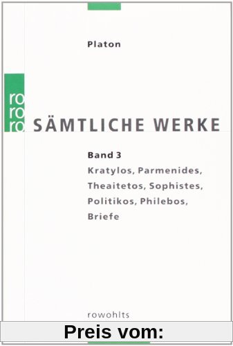 Platon. Sämtliche Werke Bd. 3: Kratylos, Parmenides, Theaitetos, Sophistes, Politikos, Philebos, Briefe.  Übers. v. Friedrich Schleiermacher.